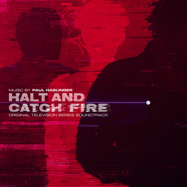 Halt and Catch Fire (Original Television Series Soundtrack) by Paul Haslinger
