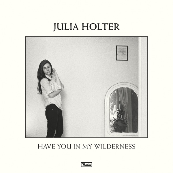 Have You in My Wilderness by Julia Holter
